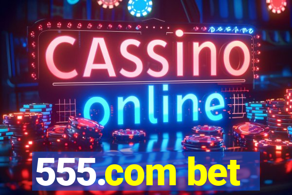 555.com bet